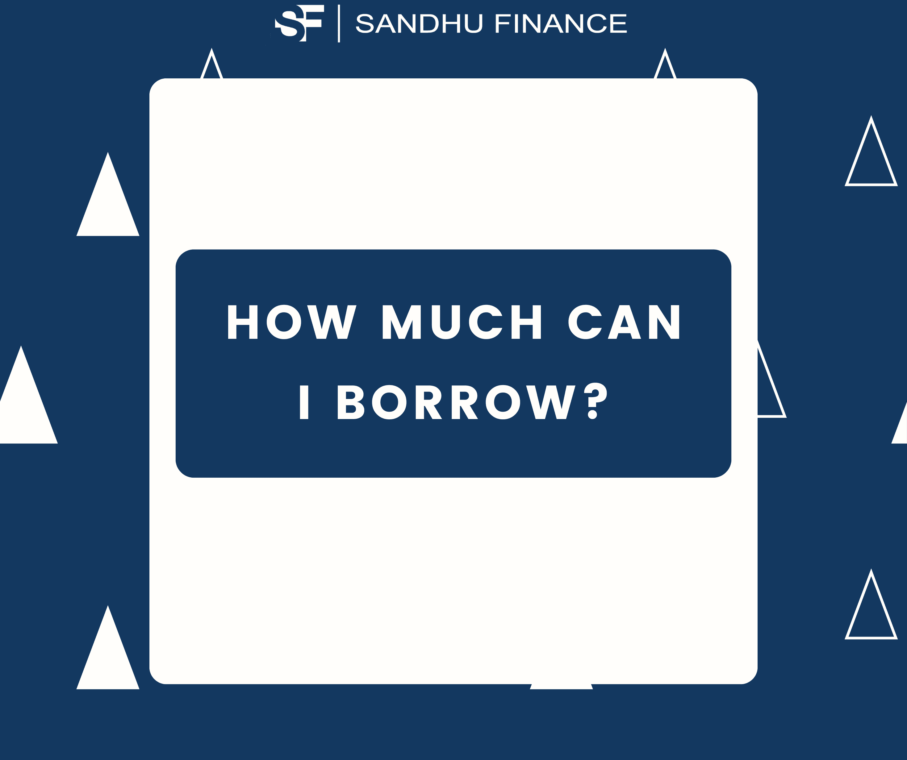 Find Out How Much You Can Borrow | Sandhu Finance